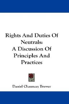 portada rights and duties of neutrals: a discussion of principles and practices (en Inglés)