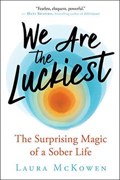 portada We are the Luckiest: The Surprising Magic of a Sober Life (en Inglés)