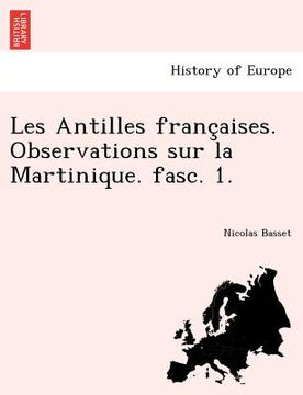 portada Les Antilles Franc Aises. Observations Sur La Martinique. Fasc. 1. (in French)