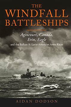 portada The Windfall Battleships: Agincourt, Canada, Erin, Eagle and the Balkan and Latin-American Arms Races (en Inglés)