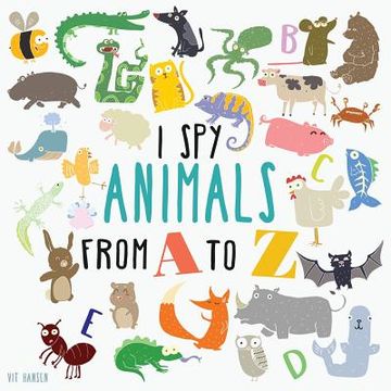 portada I Spy Animals From A To Z: Can You Spot The Animal For Each Letter Of The Alphabet? (in English)