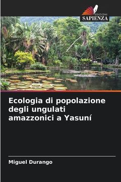 portada Ecologia di popolazione degli ungulati amazzonici a Yasuní (en Italiano)