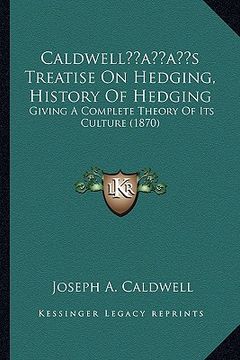 portada caldwellacentsa -a centss treatise on hedging, history of hedging: giving a complete theory of its culture (1870) (en Inglés)