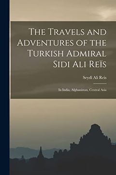 portada The Travels and Adventures of the Turkish Admiral Sidi ali Reïs: In India, Afghanistan, Central Asia (in English)