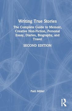 portada Writing True Stories: The Complete Guide to Memoir, Creative Non-Fiction, Personal Essay, Diaries, Biography, and Travel (en Inglés)