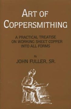 portada Art of Coppersmithing: A Practical Treatise on Working Sheet Copper into All Forms (en Inglés)