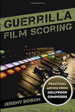 portada Guerrilla Film Scoring: Practical Advice from Hollywood Composers