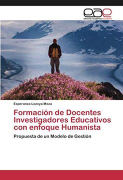portada Formación de Docentes Investigadores Educativos con Enfoque Humanista: Propuesta de un Modelo de Gestión