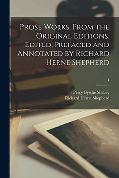portada Prose Works, From the Original Editions. Edited, Prefaced and Annotated by Richard Herne Shepherd; 1 
