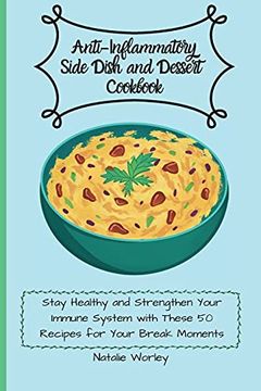 portada Anti-Inflammatory Side Dish and Dessert Cookbook: Stay Healthy and Strengthen Your Immune System With These 50 Recipes for Your Break Moments (en Inglés)
