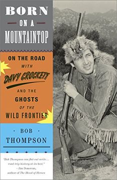 portada Born on a Mountaintop: On the Road With Davy Crockett and the Ghosts of the Wild Frontier (en Inglés)