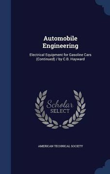 portada Automobile Engineering: Electrical Equipment for Gasoline Cars (Continued) / by C.B. Hayward