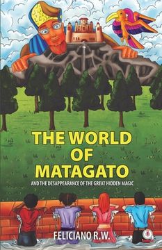portada The World Of Matagato: And The Desappearance Of The Great Hidden Magic (en Inglés)