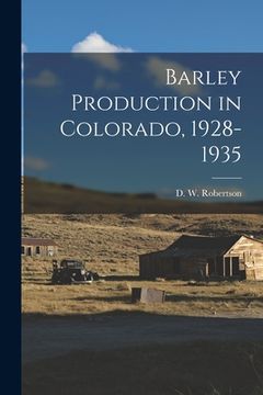 portada Barley Production in Colorado, 1928-1935 [microform] (en Inglés)