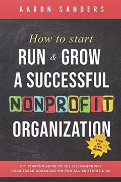 portada How to Start, run & Grow a Successful Nonprofit Organization: Diy Startup Guide to 501 C(3) Nonprofit Charitable Organization for all 50 States & dc (en Inglés)