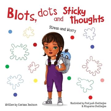 portada Blots, Dots and Sticky Thoughts: Stress and Worry (in English)