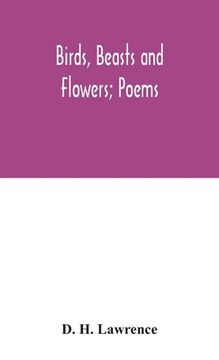 portada Birds, beasts and flowers; poems