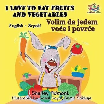portada I Love to Eat Fruits and Vegetables (English Serbian book for kids): Bilingual Serbian children's book (English Serbian Bilingual Collection)