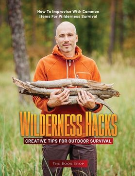 portada Wilderness Hacks: How to Improvise with Common Items for Wilderness Survival (in English)