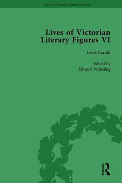 portada Lives of Victorian Literary Figures, Part VI, Volume 1: Lewis Carroll, Robert Louis Stevenson and Algernon Charles Swinburne by Their Contemporaries (en Inglés)