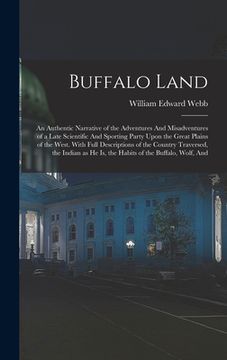 portada Buffalo Land: An Authentic Narrative of the Adventures And Misadventures of a Late Scientific And Sporting Party Upon the Great Plai (en Inglés)