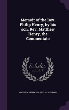 portada Memoir of the Rev. Philip Henry, by his son, Rev. Matthew Henry, the Commentato (in English)