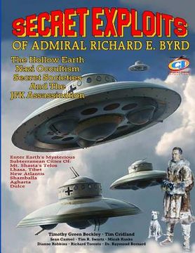 portada Secret Exploits Of Admiral Richard E. Byrd: The Hollow Earth ? Nazi Occultism ? Secret Societies And The JFK Assassination (in English)