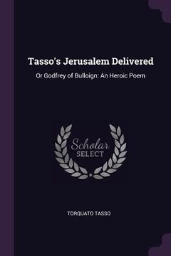 portada Tasso's Jerusalem Delivered: Or Godfrey of Bulloign: An Heroic Poem (en Inglés)