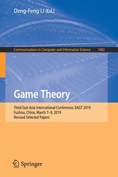 portada Game Theory: Third East Asia International Conference, Eagt 2019, Fuzhou, China, March 7-9, 2019, Revised Selected Papers (en Inglés)