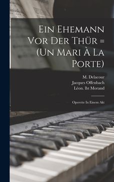 portada Ein Ehemann Vor Der Thür = (un Mari À La Porte): Operette In Einem Akt (en Francés)
