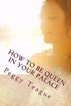 portada How To Be Queen in Your Palace: A Women's Inner & Outer Beauty (in English)