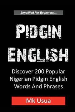 portada Pidgin English: Discover 200 Popular Nigerian Pidgin English Words (in English)
