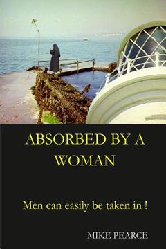portada Absorbed by a Woman: Men can easily be taken in ! (in English)