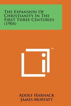 portada The Expansion of Christianity in the First Three Centuries (1904) (en Inglés)