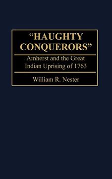 portada Haughty Conquerors: Amherst and the Great Indian Uprising of 1763 