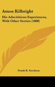 portada amos kilbright: his adscititious experiences, with other stories (1888)