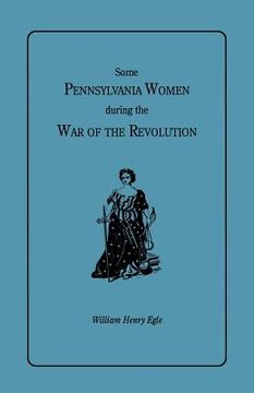 portada some pennsylvania women during the war of the revolution (in English)