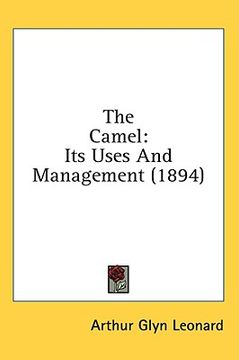 portada the camel: its uses and management (1894) (en Inglés)