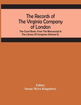 portada The Records Of The Virginia Company Of London; The Court Book, From The Manuscript In The Library Of Congress (Volume II) (in English)