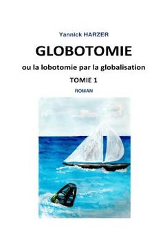 portada Globotomie ou la lobotomie par la globalisation: Tome 1 (in French)
