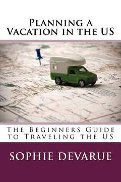 portada Planning a Vacation in the US: The Beginners Guide to Traveling the US (en Inglés)