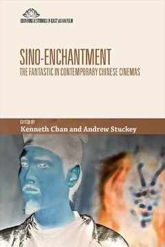 portada Sino-Enchantment: The Fantastic in Contemporary Chinese Cinemas (Edinburgh Studies in East Asian Film) (en Inglés)