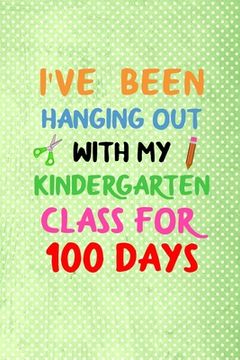 portada i've been hanging out with my kindergarten class for 100 days: 100 days of school activities ideas, 100th day of school book celebration ideas (en Inglés)
