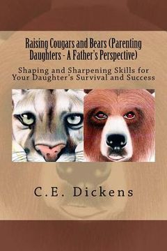 portada Raising Cougars and Bears (Parenting Daughters - A Father's Perspective): Shaping and Sharpening Skills for Your Daughter's Survival and Success