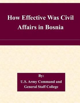 portada How Effective Was Civil Affairs in Bosnia (en Inglés)
