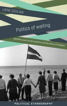 portada Politics of Waiting: Workfare, Post-Soviet Austerity and the Ethics of Freedom (en Inglés)