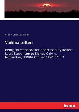 portada Vailima Letters: Being correspondence addressed by Robert Louis Stevenson to Sidney Colvin, November, 1890-October 1894. Vol. 2