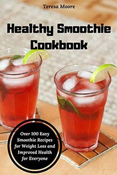portada Healthy Smoothie Cookbook: Over 100 Easy Smoothie Recipes for Weight Loss and Improved Health for Everyone (Delicious Recipes) (en Inglés)