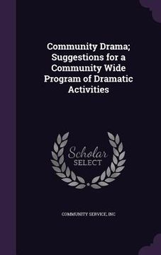 portada Community Drama; Suggestions for a Community Wide Program of Dramatic Activities (en Inglés)