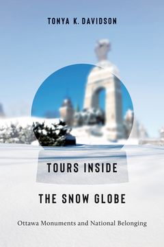 portada Tours Inside the Snow Globe: Ottawa Monuments and National Belonging (en Inglés)